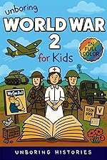 Unboring World War 2 for Kids: Funny, Interesting, Concise Guide to Spies, Codes, and Desert Battles You Won’t Believe Are True (A Visual Learning Guide to Military History for Kids)